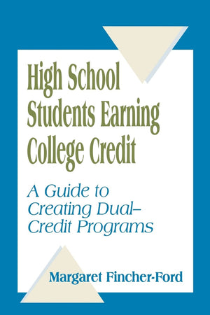 High School Students Earning College Credit: A Guide To Creating Dualcredit Programs,New