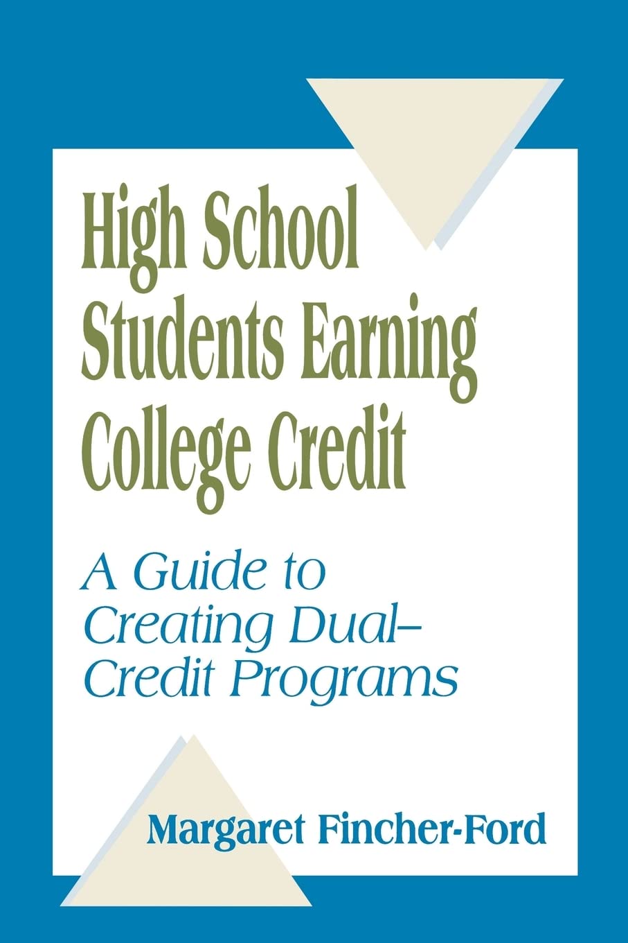 High School Students Earning College Credit: A Guide To Creating Dualcredit Programs,New