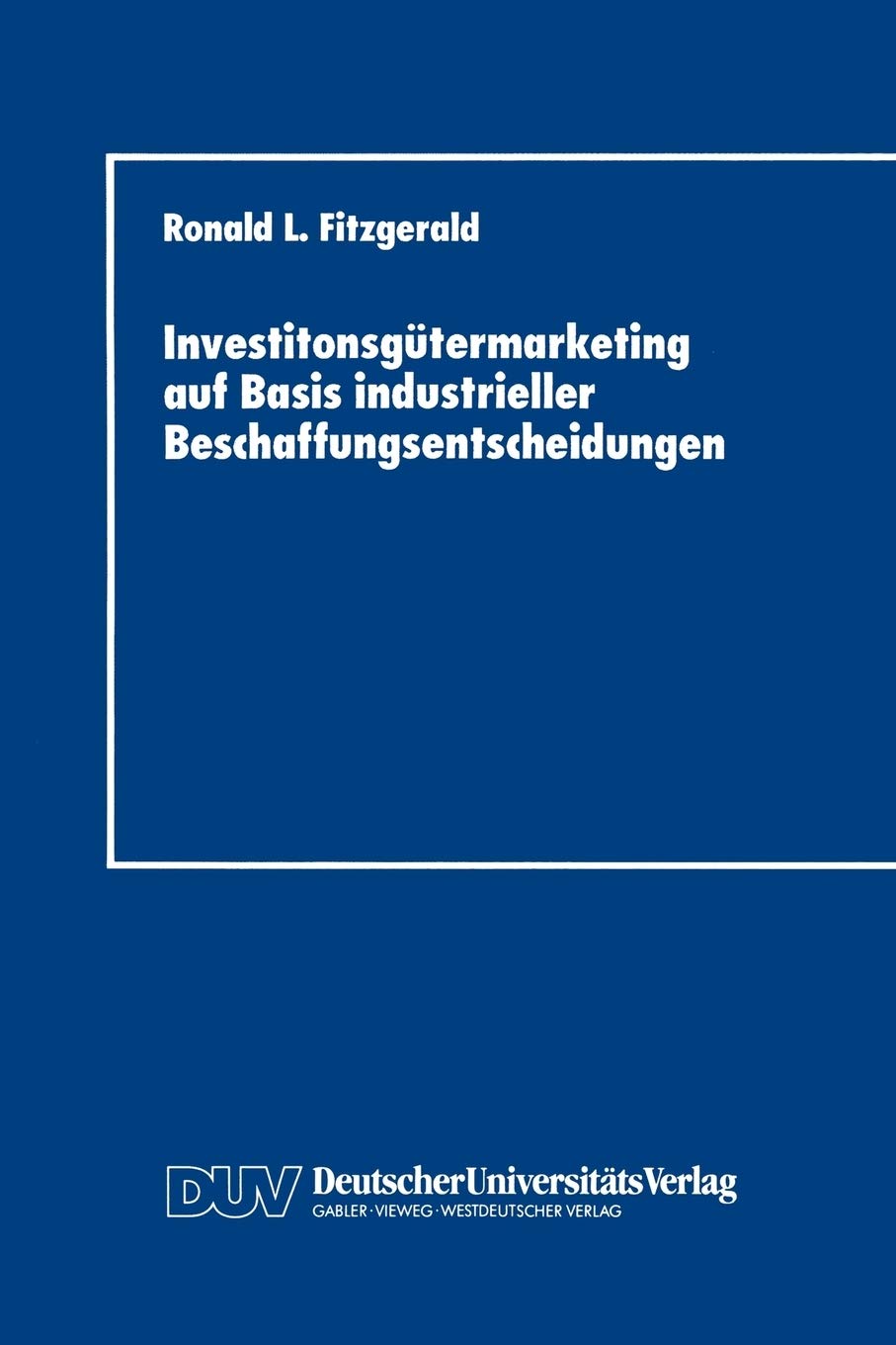 Investitonsgtermarketing auf Basis industrieller Beschaffungsentscheidungen: Entscheidungsprozesse beim Kauf von Industrieanlage,Used