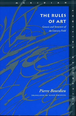 The Rules of Art: Genesis and Structure of the Literary Field (Meridian: Crossing Aesthetics),New