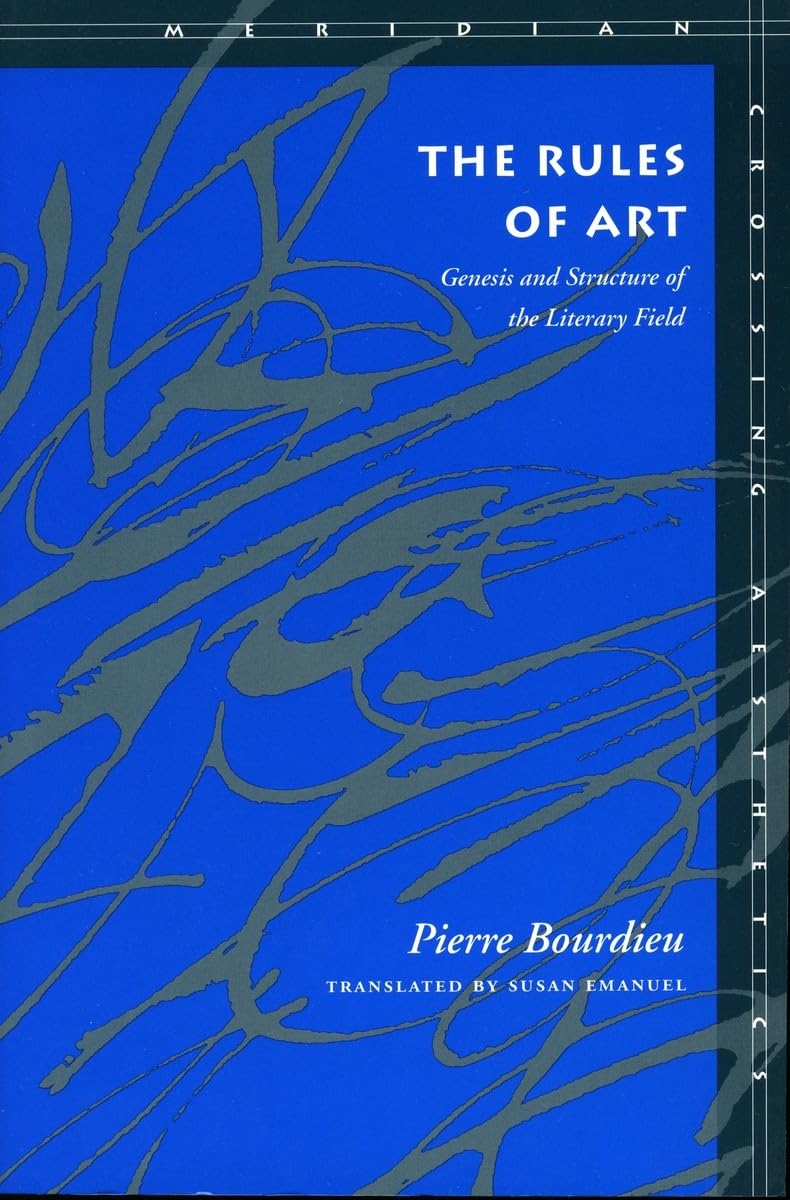 The Rules of Art: Genesis and Structure of the Literary Field (Meridian: Crossing Aesthetics),New