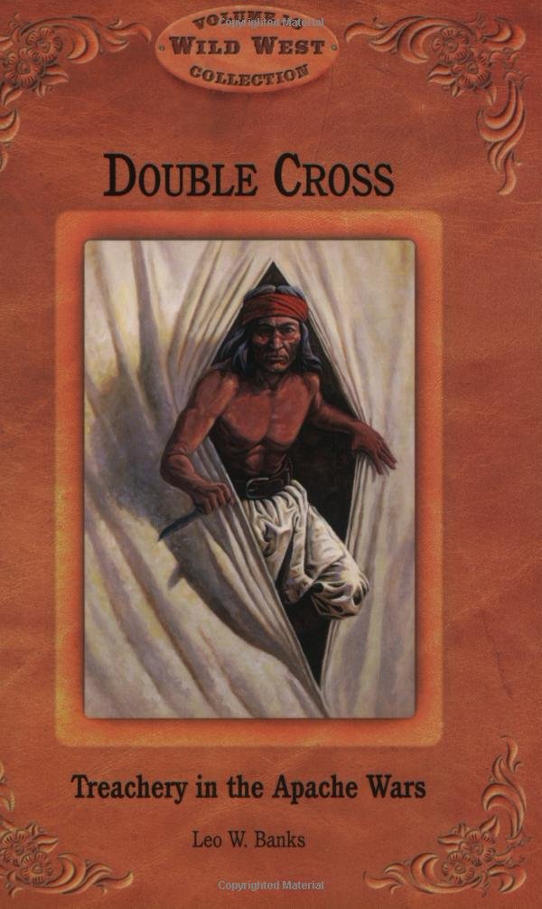 Double Cross: Treachery In The Apache Wars (Wild West Collection, V. 10),New