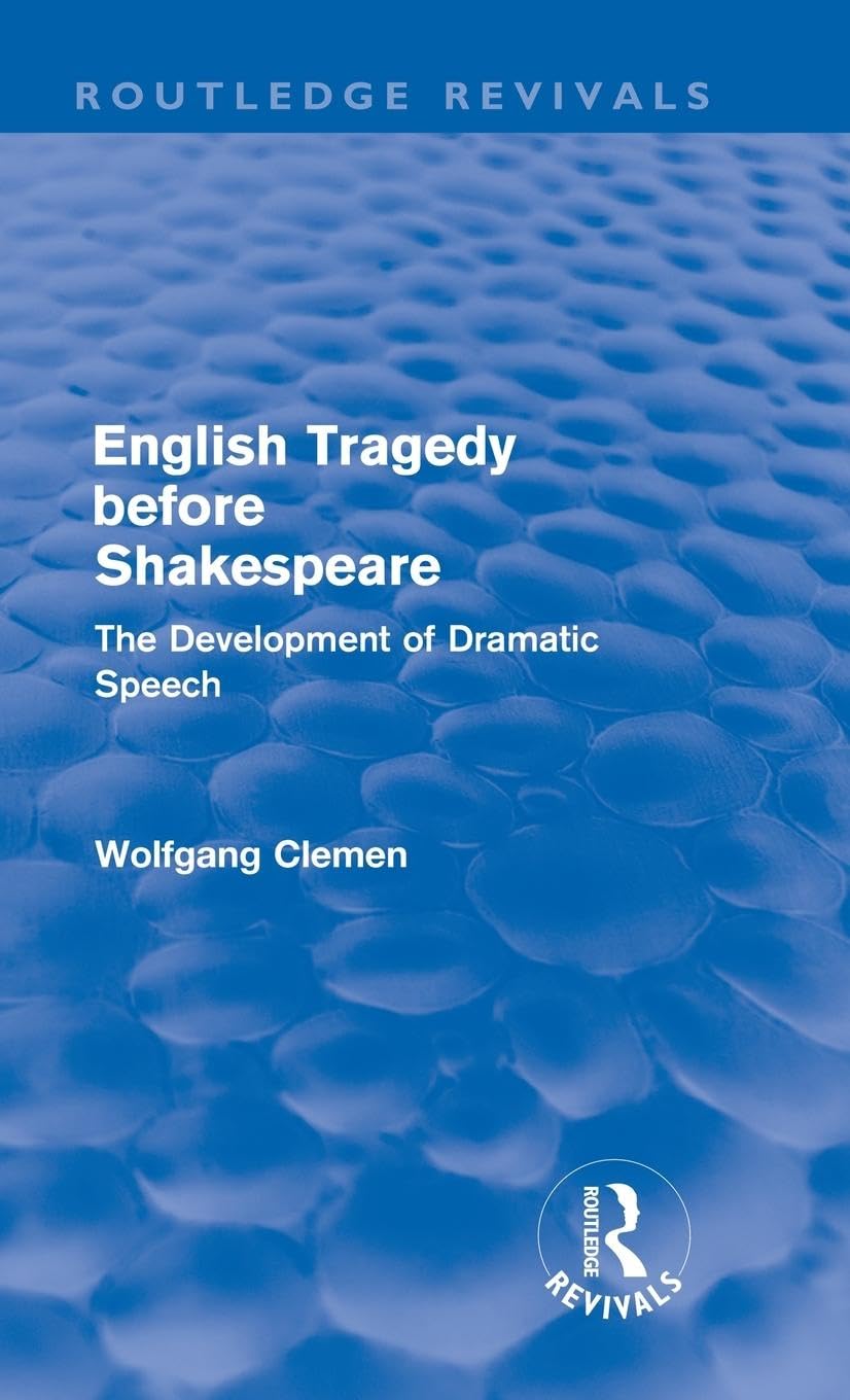 English Tragedy Before Shakespeare (Routledge Revivals): The Development Of Dramatic Speech