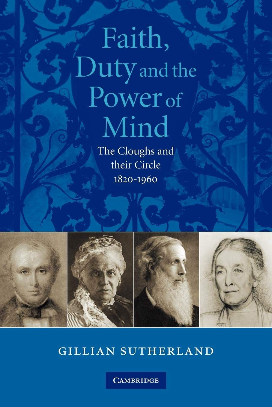 Faith, Duty, and the Power of Mind: The Cloughs and their Circle, 18201960,Used