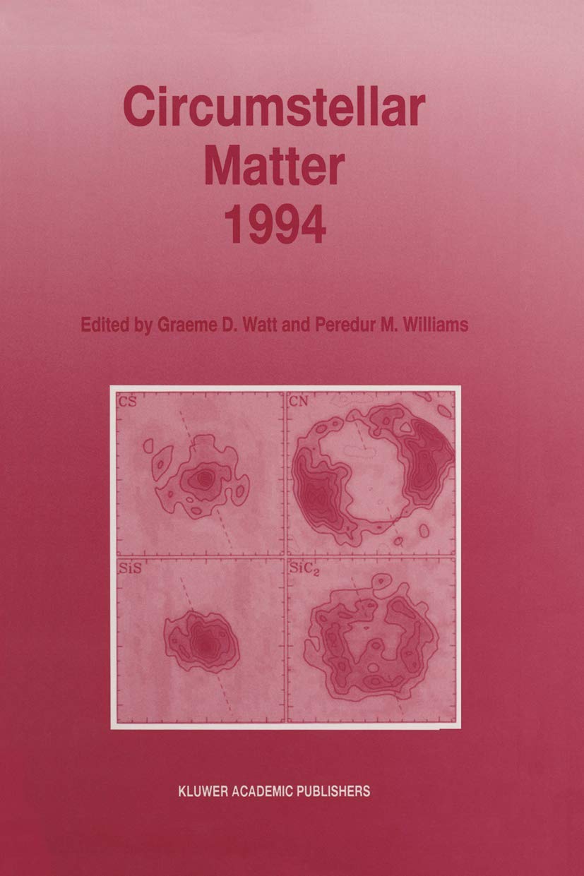 Circumstellar Matter 1994: Proceedings of an International Conference to Celebrate the Centenary of the Royal Observatory, Edinb,Used