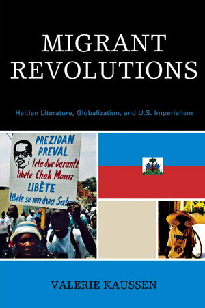 Migrant Revolutions: Haitian Literature, Globalization, and U.S. Imperialism (After the Empire: The Francophone World and Postco,Used