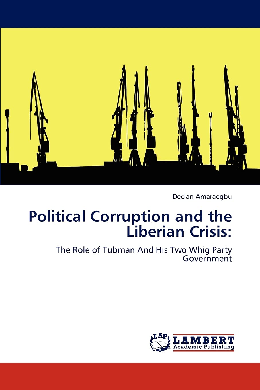 Political Corruption and the Liberian Crisis:: The Role of Tubman And His Two Whig Party Government,Used