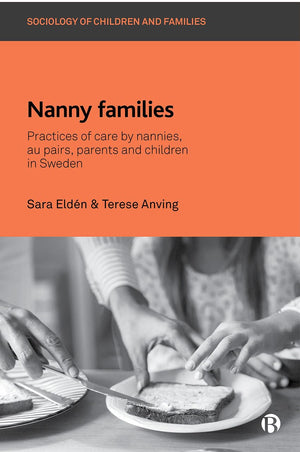 Nanny Families: Practices of Care by Nannies, Au Pairs, Parents and Children in Sweden (Sociology of Children and Families),Used