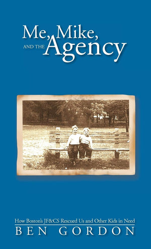 Me, Mike, And The Agency: How Boston'S Jf&Cs Rescued Us And Other Kids In Need,Used