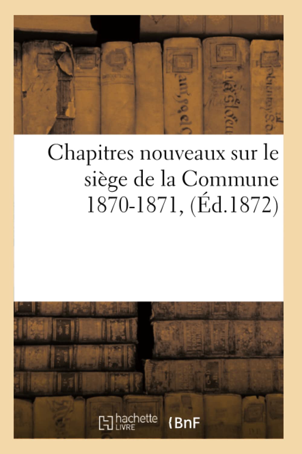 Chapitres Nouveaux Sur Le Sige de la Commune 18701871, (d.1872) (Litterature) (French Edition),Used