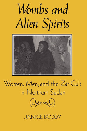 Wombs and Alien Spirits: Women, Men, and the Zar Cult in Northern Sudan (New Directions in Anthropological Writing),Used
