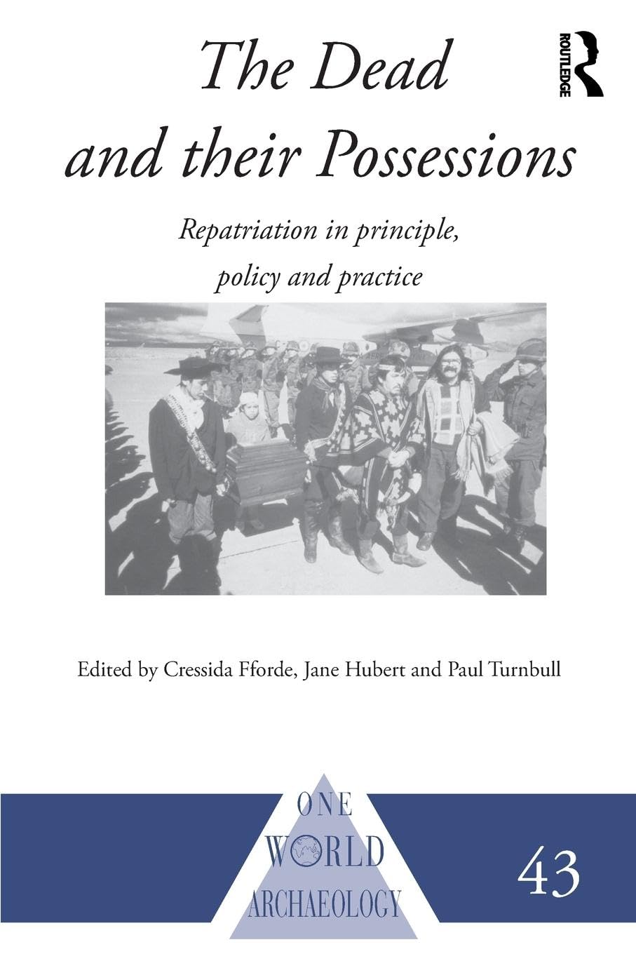 The Dead And Their Possessions: Repatriation In Principle, Policy And Practice (One World Archaeology)