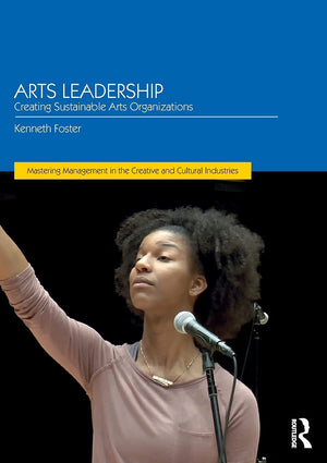 Arts Leadership: Creating Sustainable Arts Organizations (Discovering the Creative Industries),New