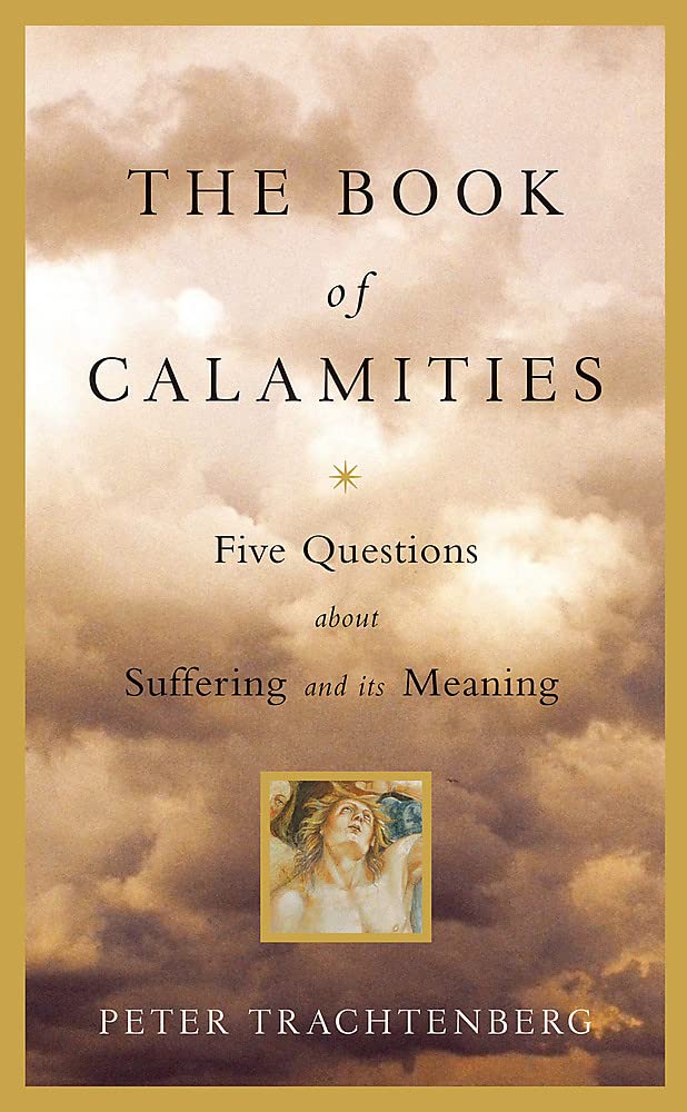The Book of Calamities: Five Questions About Suffering and Its Meaning,New