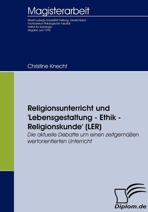 Religionsunterricht und 'Lebensgestaltung  Ethik  Religionskunde' (LER): Die aktuelle Debatte um einen zeitgemen wertorientier,Used