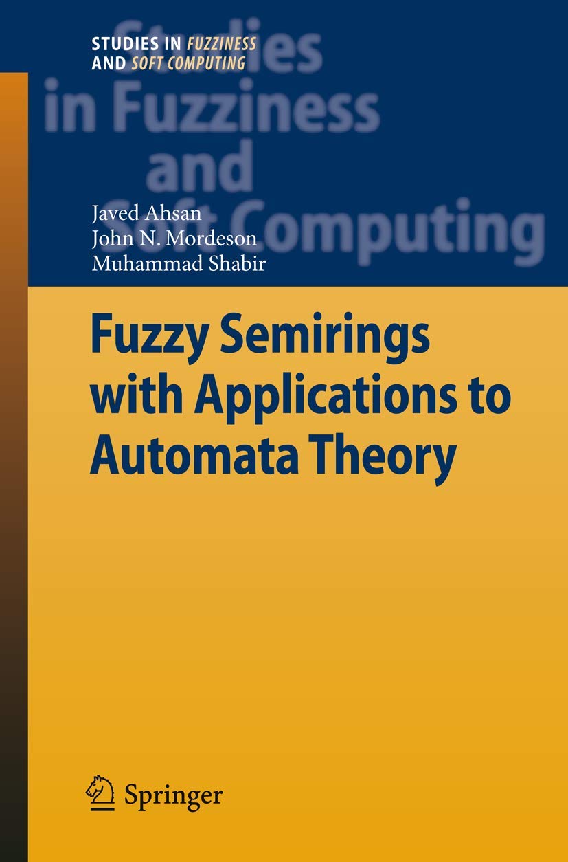 Fuzzy Semirings With Applications To Automata Theory (Studies In Fuzziness And Soft Computing, 278),Used