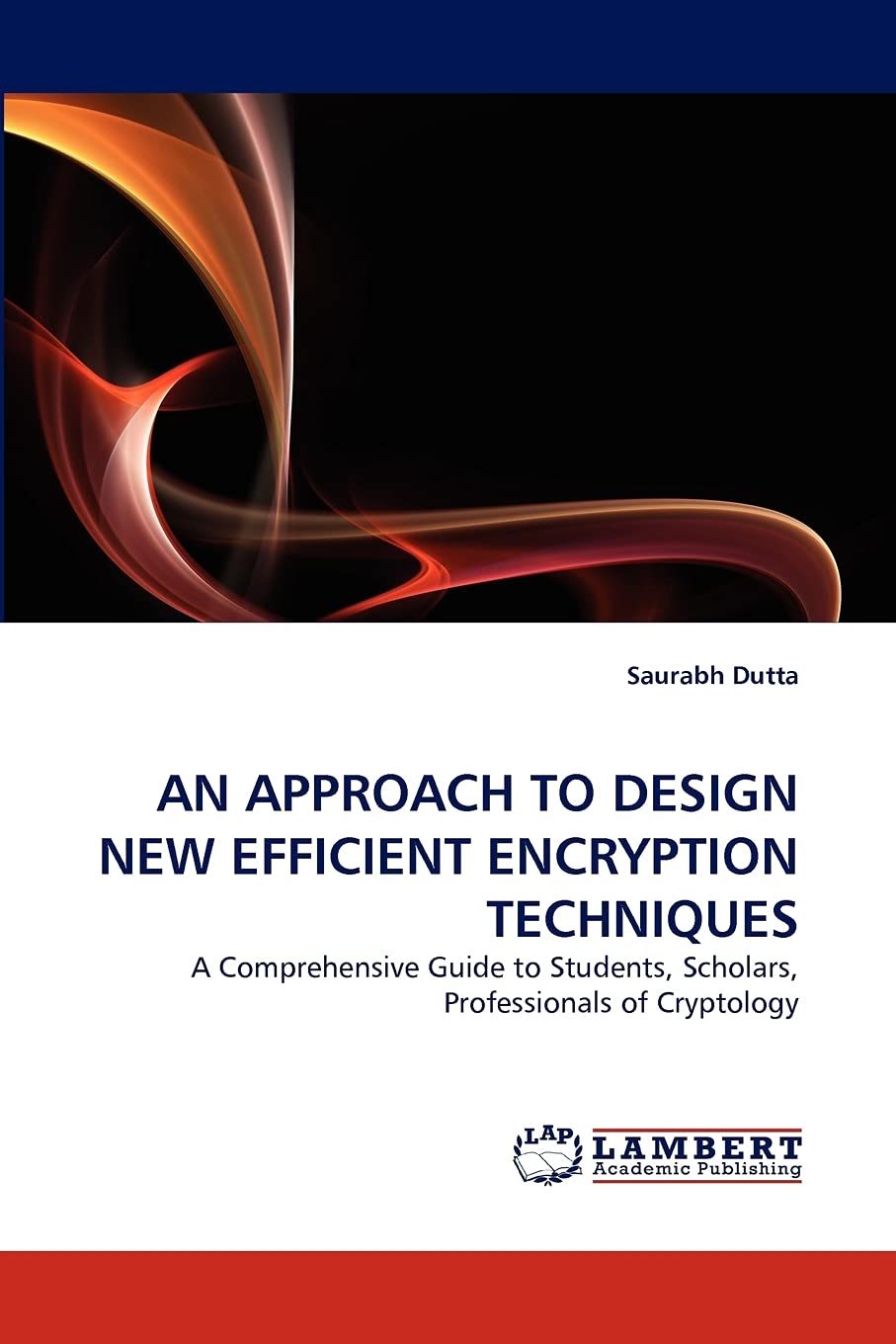 AN APPROACH TO DESIGN NEW EFFICIENT ENCRYPTION TECHNIQUES: A Comprehensive Guide to Students, Scholars, Professionals of Cryptol,Used