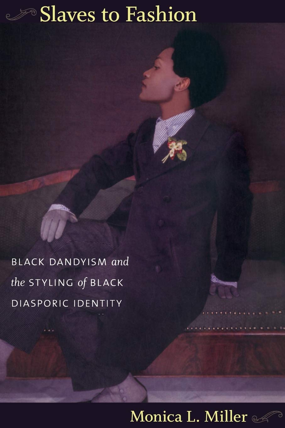 Slaves To Fashion: Black Dandyism And The Styling Of Black Diasporic Identity