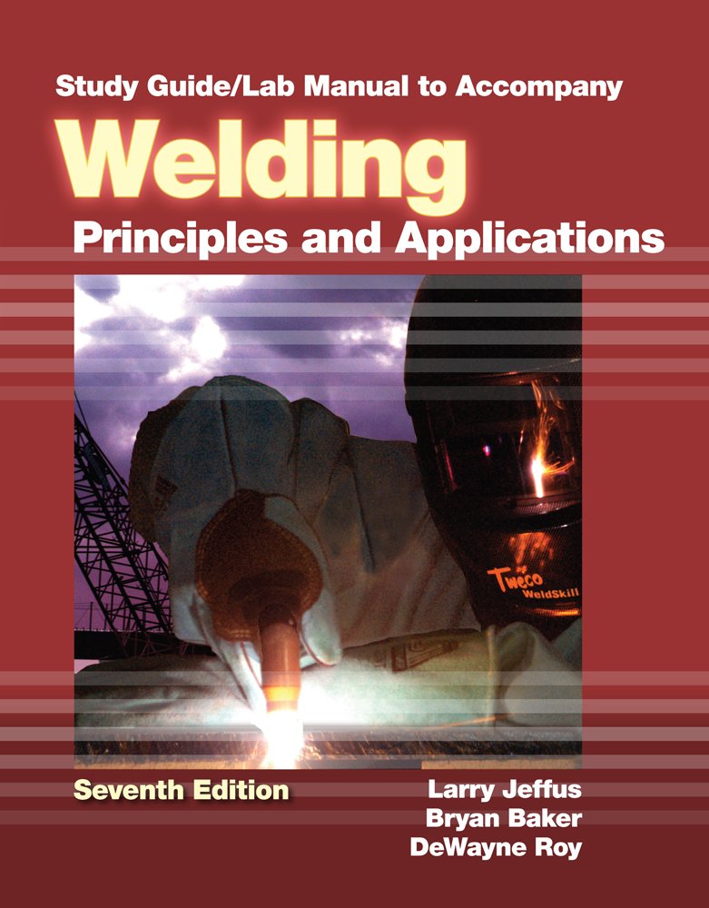 Study Guide with Lab Manual for Jeffus' Welding: Principles and Applications, 7th,New