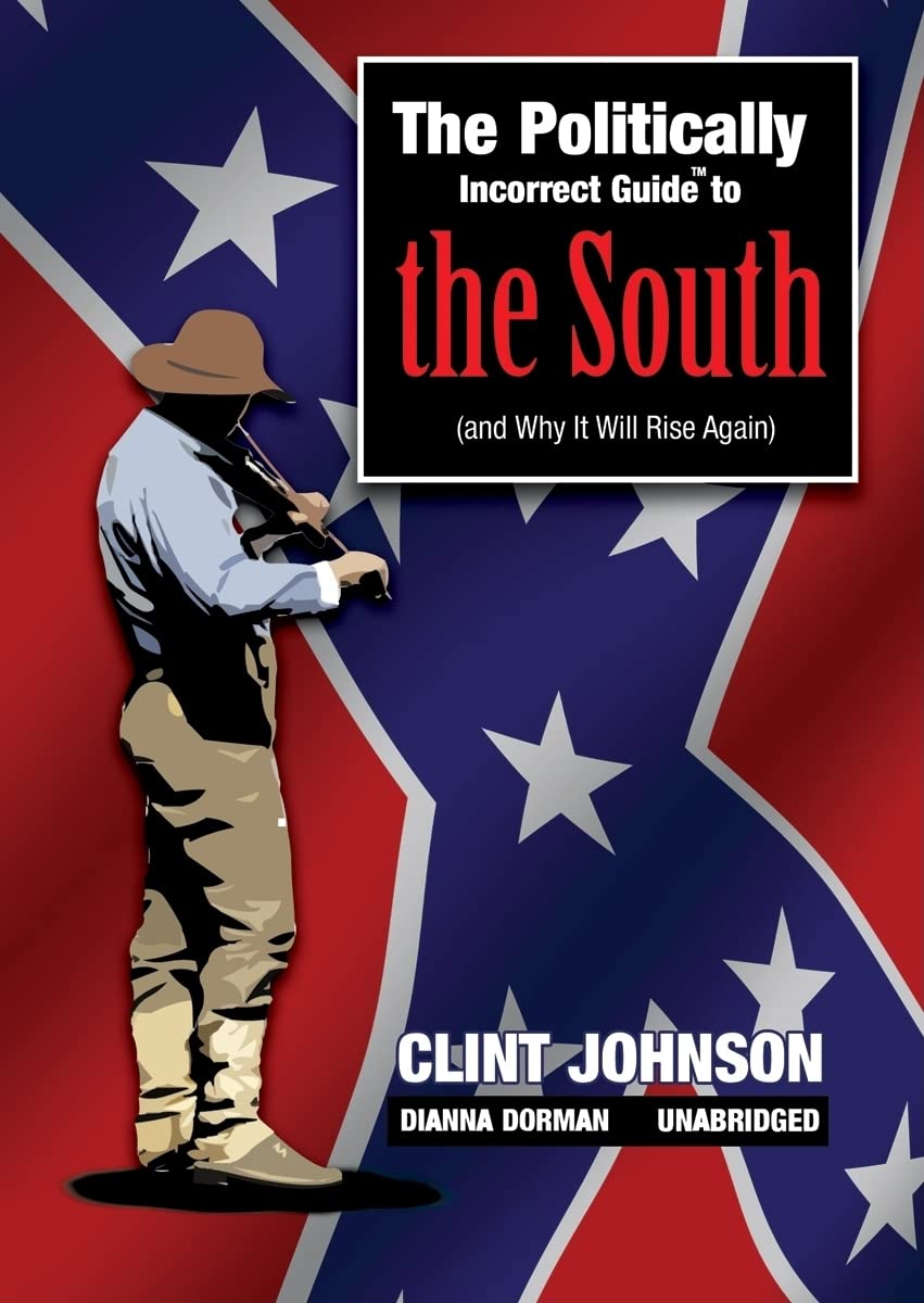 The Politically Incorrect Guide To The South: (And Why It Will Rise Again),New