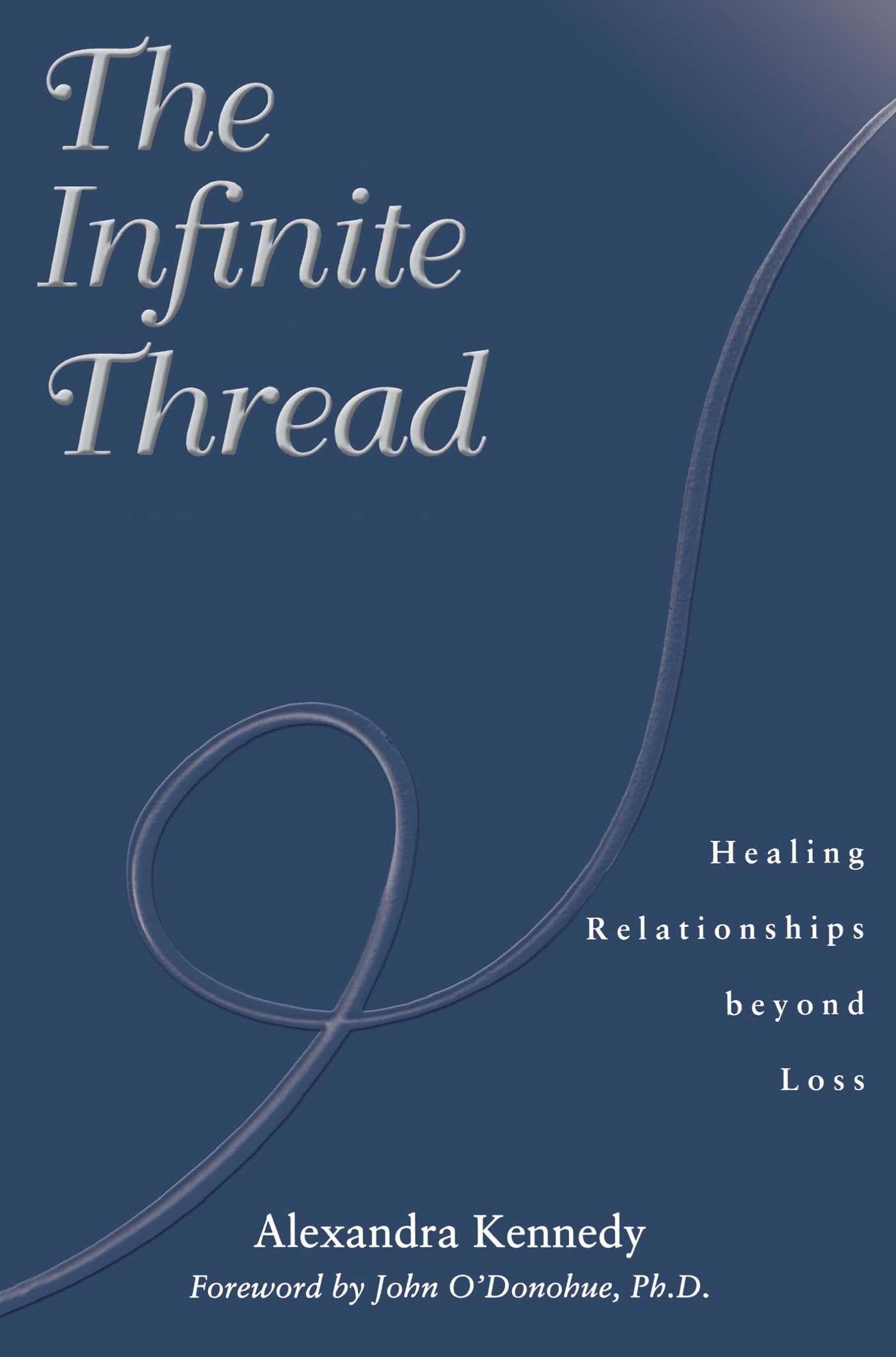 The Infinite Thread: Healing Relationships beyond Loss,Used