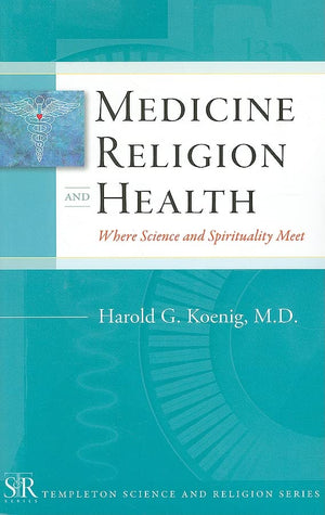 Medicine, Religion, and Health: Where Science and Spirituality Meet (Templeton Science and Religion Series),Used