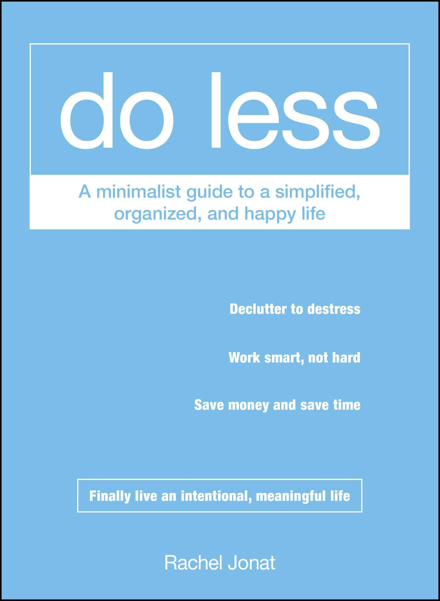 Do Less: A Minimalist Guide to a Simplified, Organized, and Happy Life,New