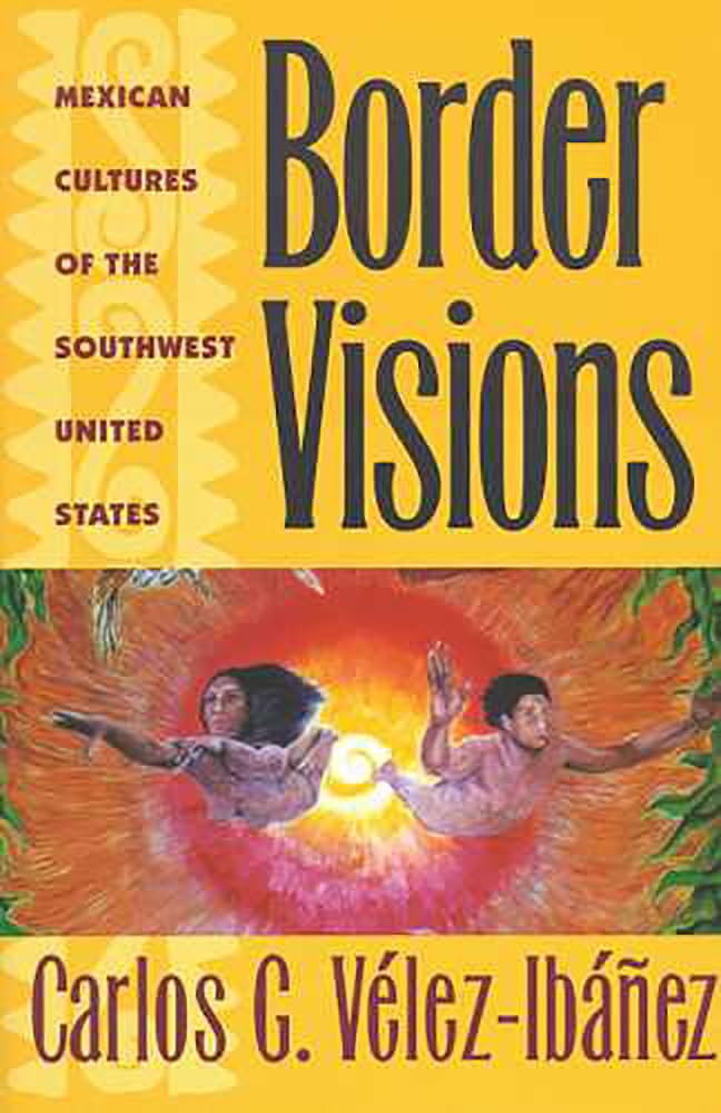 Border Visions: Mexican Cultures Of The Southwest United States,New
