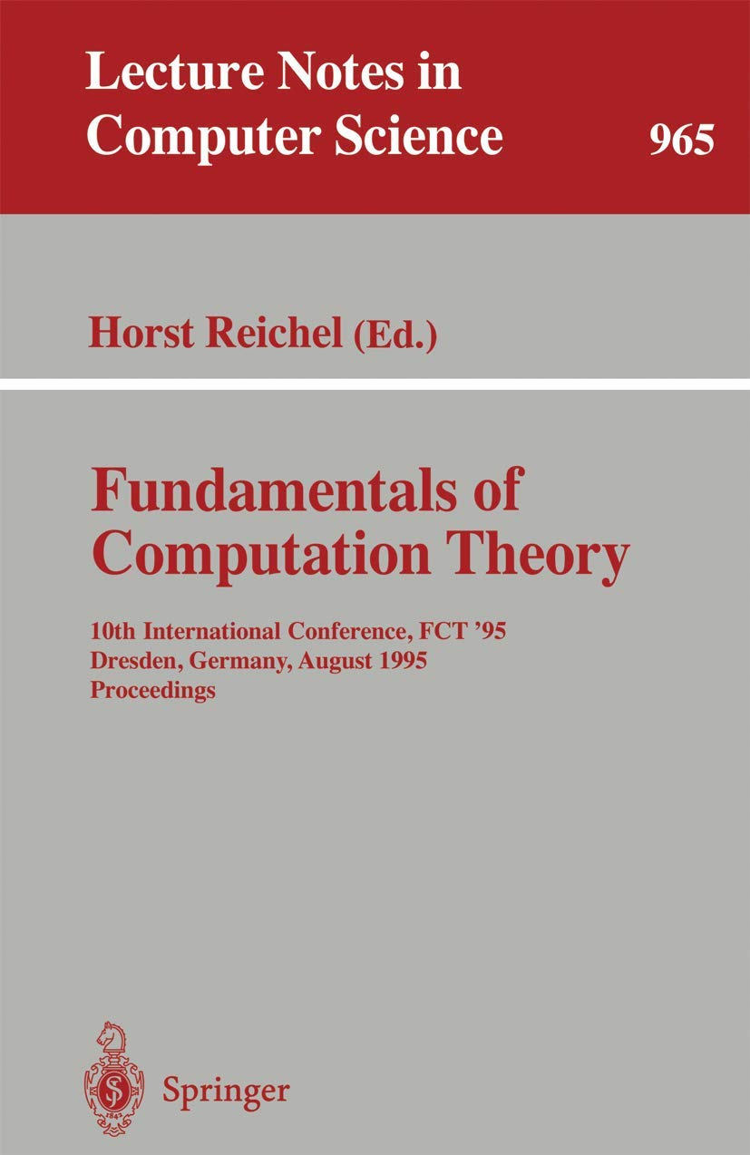 Fundamentals of Computation Theory: 10th International Conference, FCT '95, Dresden, Germany, August 22  25, 1995. Proceedings ,Used