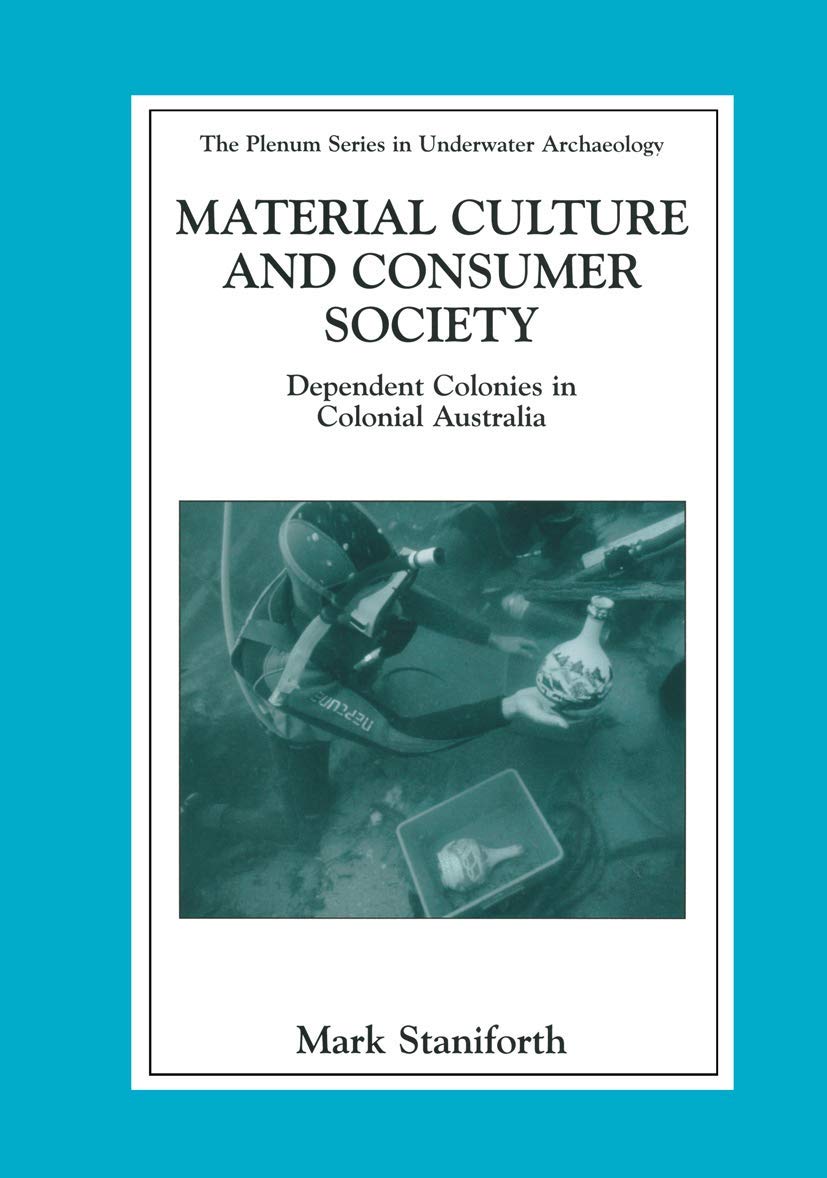 Material Culture and Consumer Society: Dependent Colonies in Colonial Australia (The Springer Series in Underwater Archaeology),Used