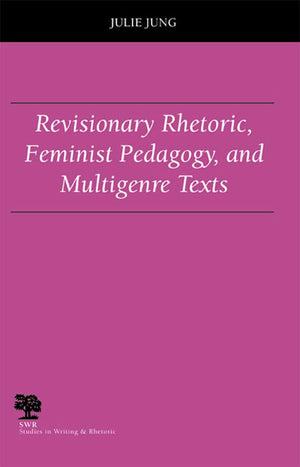 Revisionary Rhetoric, Feminist Pedagogy, and Multigenre Texts (Studies in Writing and Rhetoric),Used