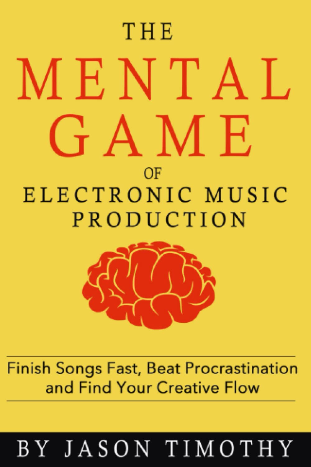 Music Habits  The Mental Game of Electronic Music Production: Finish Songs Fast, Beat Procrastination and Find Your Creative Fl,New