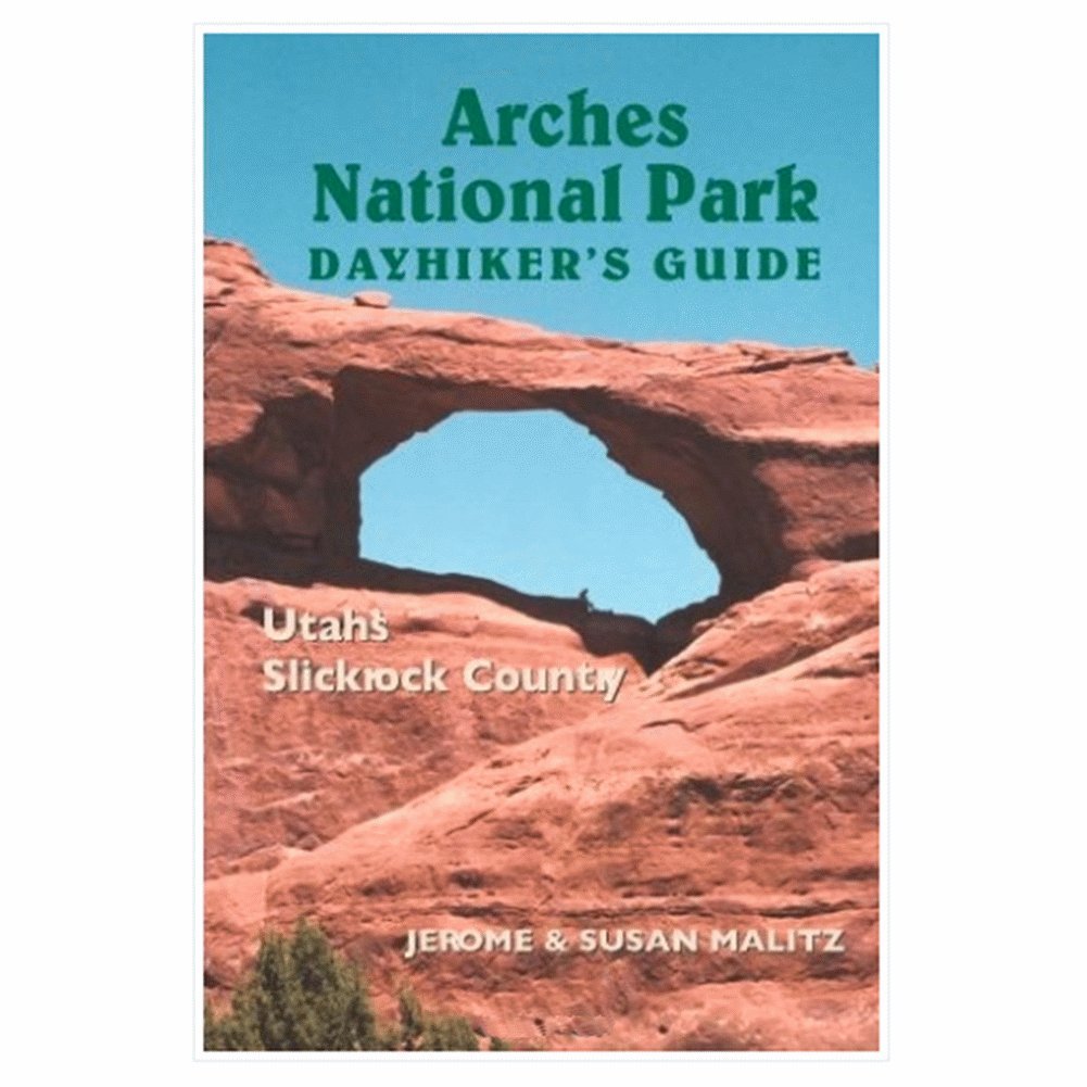 Arches National Park Dayhiker's Guide: Utah's Slickrock Country,Used