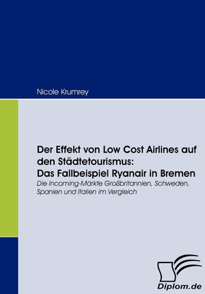 Der Effekt von Low Cost Airlines auf den Stdtetourismus: Das Fallbeispiel Ryanair in Bremen: Die IncomingMrkte Grobritannien, S,Used