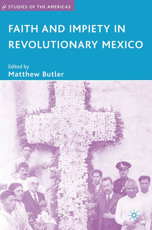 Faith and Impiety in Revolutionary Mexico (Studies of the Americas),Used