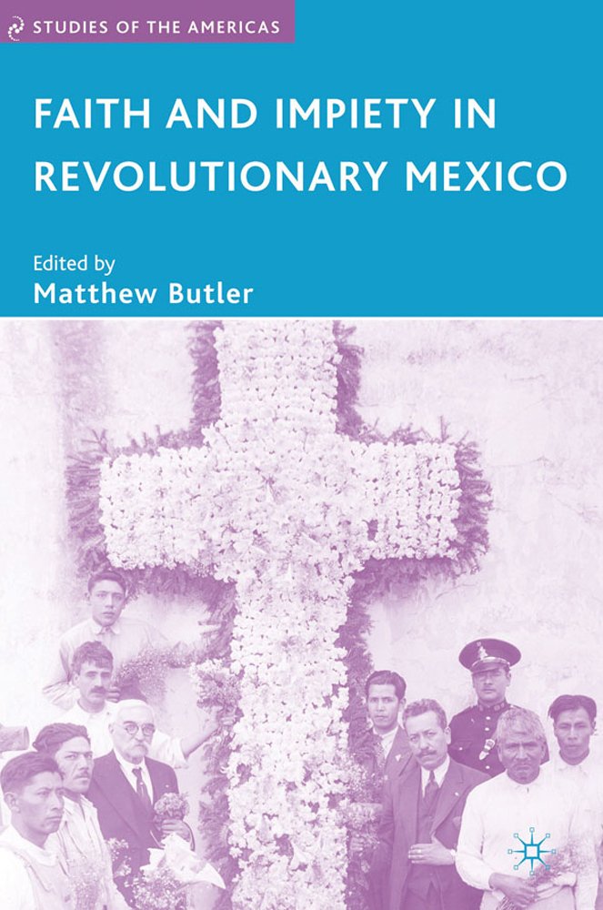 Faith and Impiety in Revolutionary Mexico (Studies of the Americas),Used