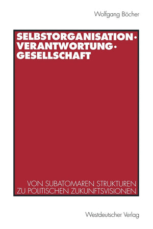 Selbstorganisation, Verantwortung, Gesellschaft: Von subatomaren Strukturen zu politischen Zukunftsvisionen (German Edition),Used