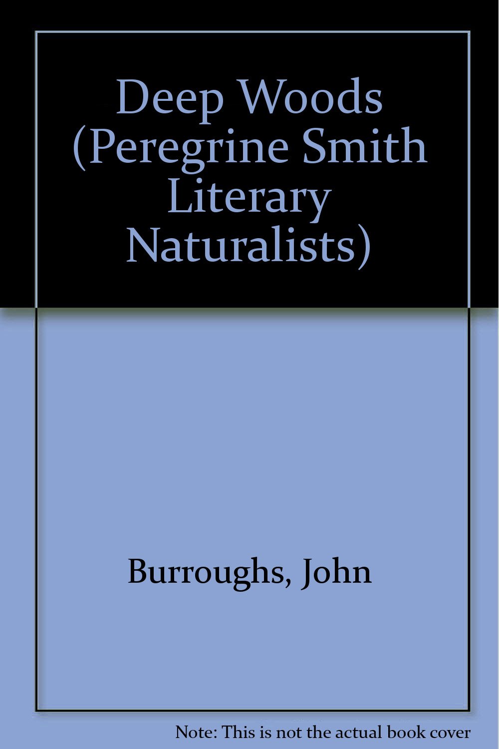 Deep Woods: A John Burroughs Reader (Peregrine Smith Literary Naturalists),Used