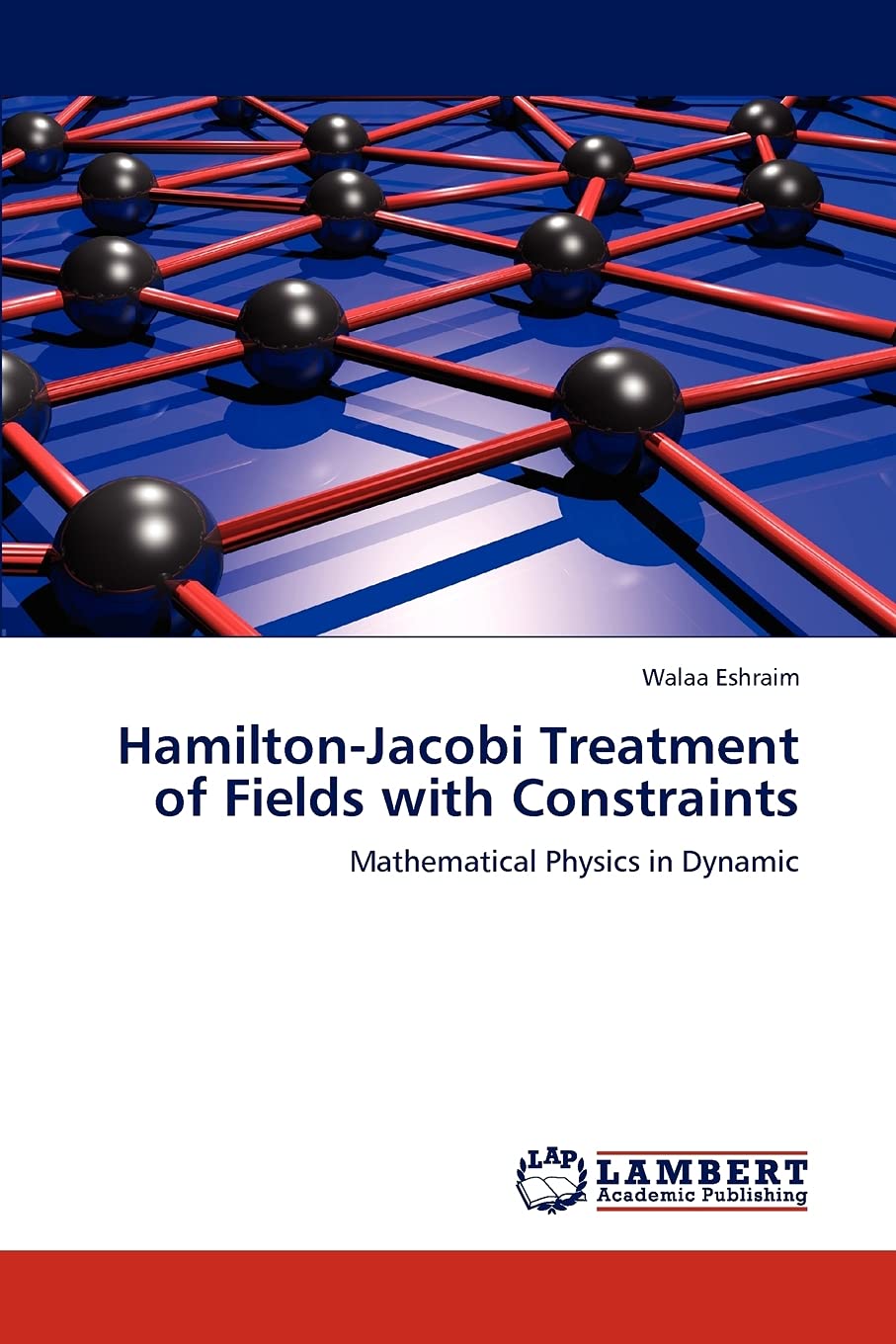HamiltonJacobi Treatment of Fields with Constraints: Mathematical Physics in Dynamic,Used