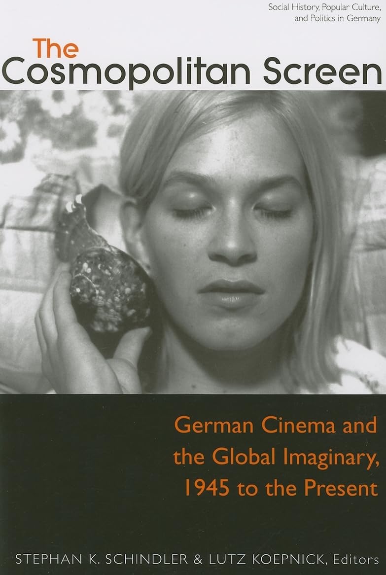 The Cosmopolitan Screen (Between The Local And The Global: Revisiting Sites Of Postwar German Cinema): German Cinema And The Glo,New