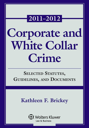 Corporate & White Collar Crime: Selected Statute, Guidelines, and Documents 20112012,Used