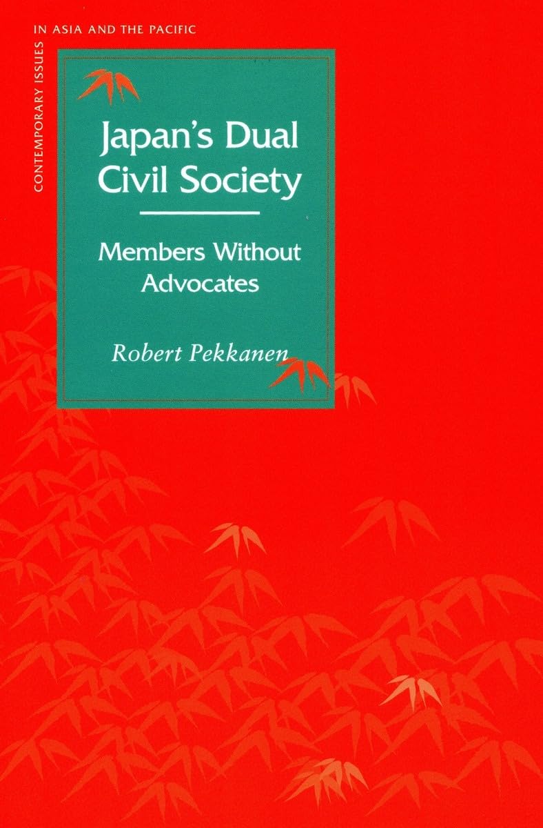 Japan'S Dual Civil Society: Members Without Advocates (Contemporary Issues In Asia And The Pacific),New