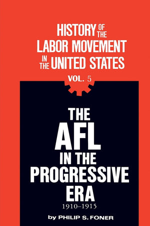 The AFL in the Progressive Era, 19101915 (History of the Labor Movement in the United States, Vol. 5),Used