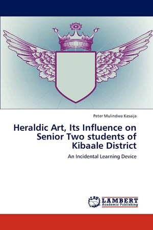 Heraldic Art, Its Influence on Senior Two students of Kibaale District: An Incidental Learning Device,Used