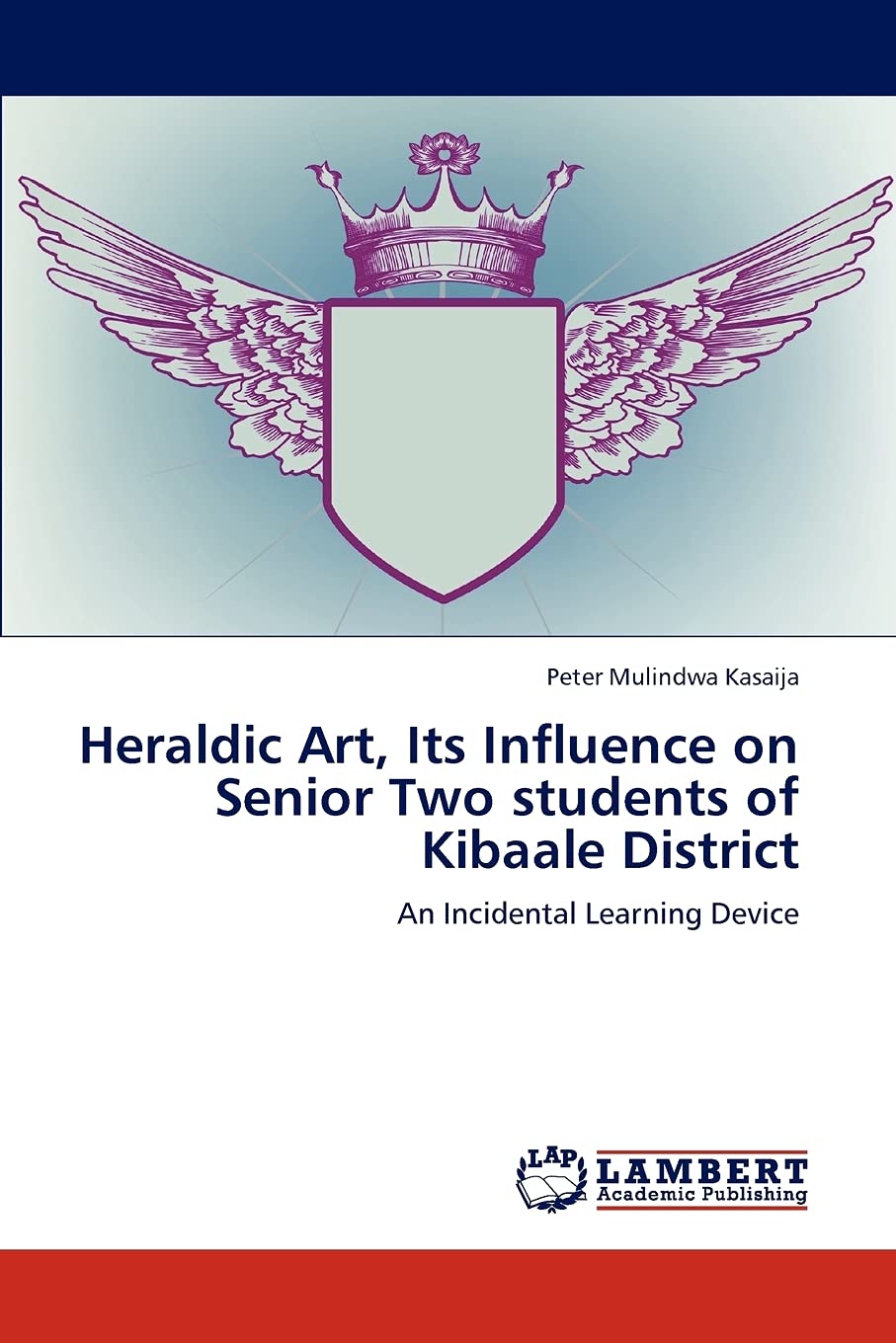 Heraldic Art, Its Influence on Senior Two students of Kibaale District: An Incidental Learning Device,Used