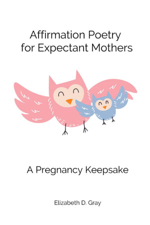 Affirmation Poetry For Expectant Mothers: 40 Beautifully Written Affirmations For Expectant Mothers,Used