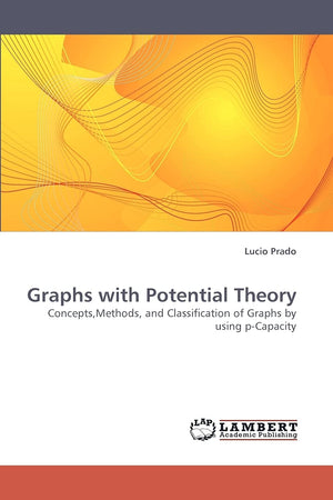 Graphs with Potential Theory: Concepts,Methods, and Classification of Graphs by using pCapacity,Used