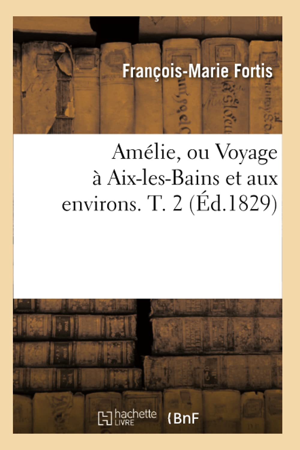 Amlie, Ou Voyage  Aixlesbains Et Aux Environs. T. 2 (D.1829) (Histoire) (French Edition),New