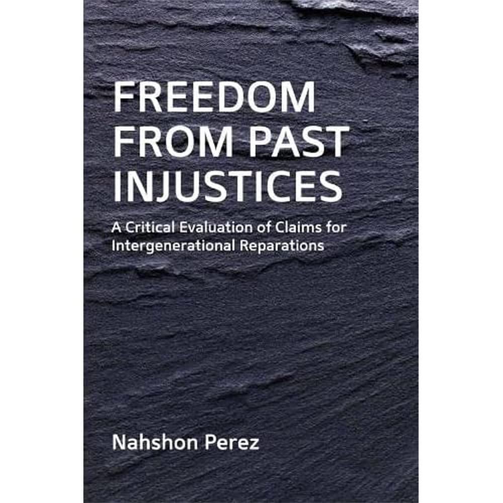 Freedom from Past Injustices: A Critical Evaluation of Claims for InterGenerational Reparations,Used
