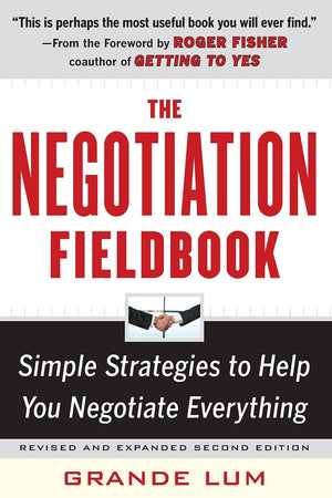 The Negotiation Fieldbook, Second Edition: Simple Strategies To Help You Negotiate Everything,New